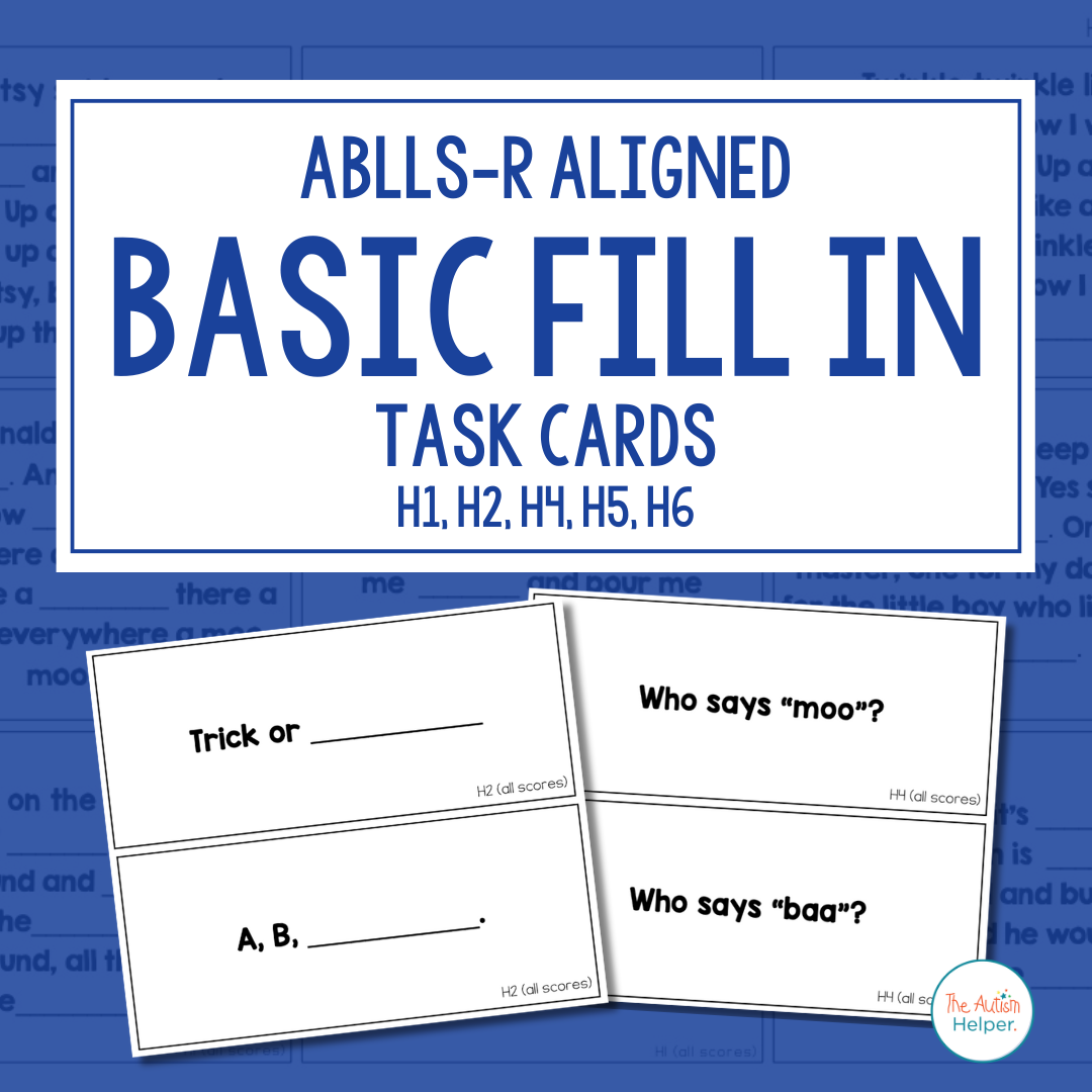 Basic Fill In Task Cards [ABLLS-R Aligned H1, H2, H4, H5, H6]