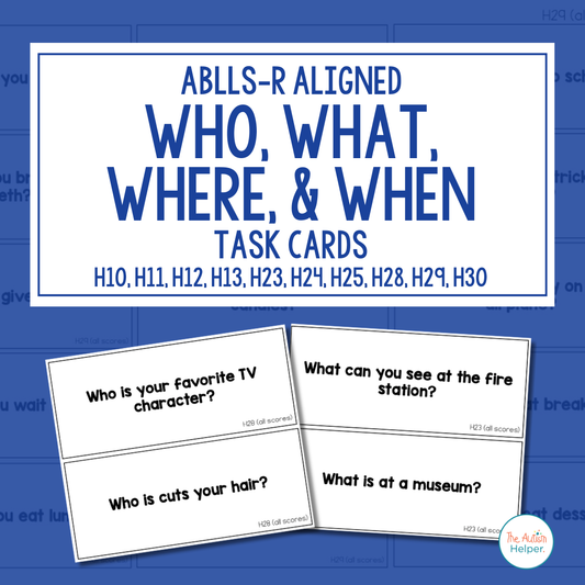 Who, What, Where, & When Task Cards [ABLLS-R Aligned to H}