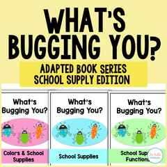 What's Bugging You? Adapted Book Series - School Supplies