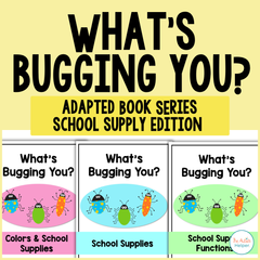 What's Bugging You? Adapted Book Series - School Supplies