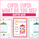 Cupid, Cupid - What Do You See? Valentine's Day Adapted Book cover