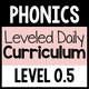 Phonics Leveled Daily Curriculum Level 0.5 cover for foundational literacy instruction