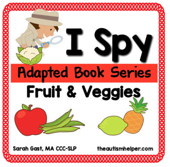 I Spy - Fruits and Veggies {an Adapted Book Series for Children with Autism}