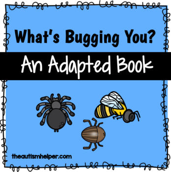 What's Bugging You? Adapted Book for Children with Autism