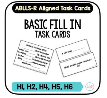 Basic Fill In Task Cards [ABLLS-R Aligned H1, H2, H4, H5, H6]
