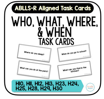 Who, What, Where, & When Task Cards [ABLLS-R Aligned to H}
