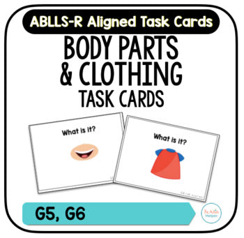 Body Parts & Clothing Task Cards [ABLLS-R Aligned G5, G6]